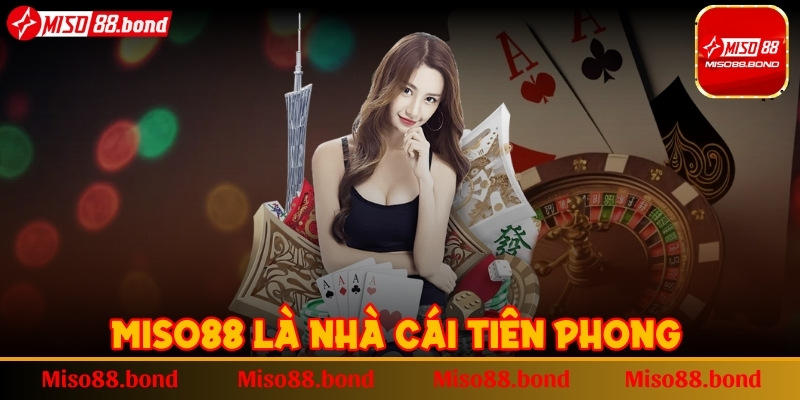 MISO88 là nhà cái tiên phong đi đầu trong lĩnh vực cá cược trực tuyến