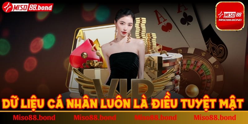 Dữ liệu cá nhân của thành viên luôn là điều tuyệt mật