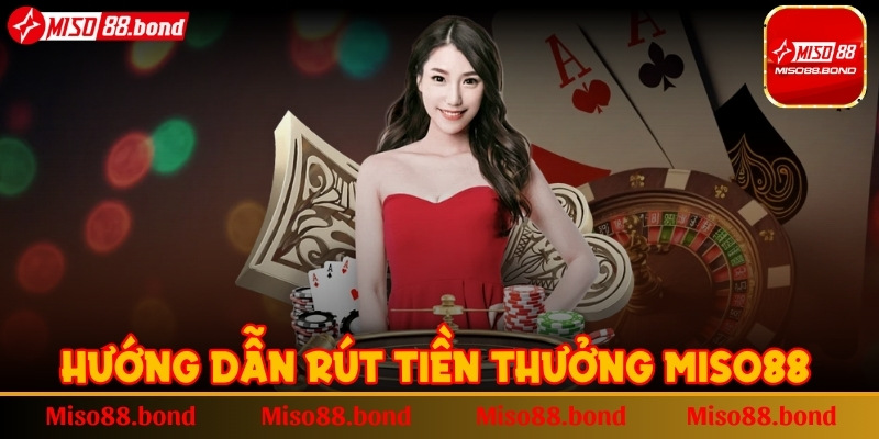 Hướng dẫn rút tiền thưởng MISO88 siêu tốc